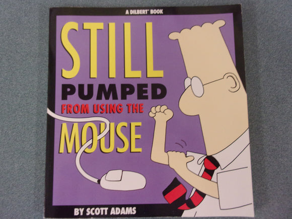 Still Pumped From Using The Mouse: A Dilbert Book by Scott Adams (Paperback)