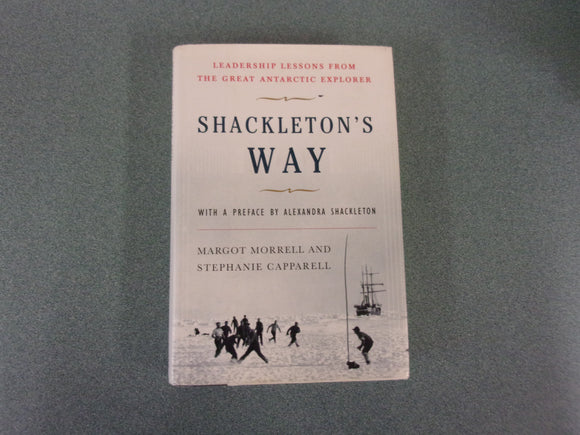Shackleton's Way: Leadership Lessons from the Great Antarctic Explorer by Margot Morrell (Trade Paperback)