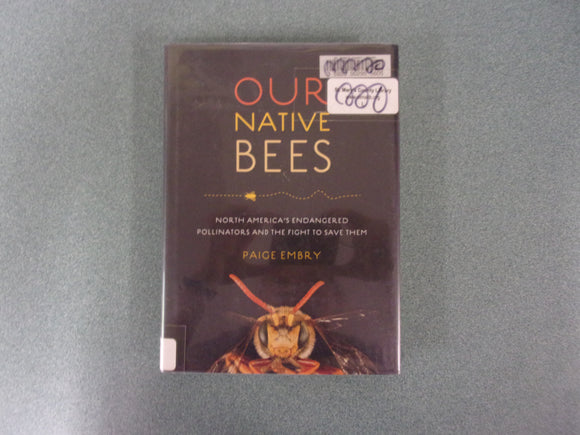 Our Native Bees: North America’s Endangered Pollinators and the Fight to Save Them by Paige Embry (Ex-Library HC/DJ)
