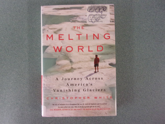 The Melting World: A Journey Across America’s Vanishing Glaciers by Christopher White (Ex-Library HC/DJ)
