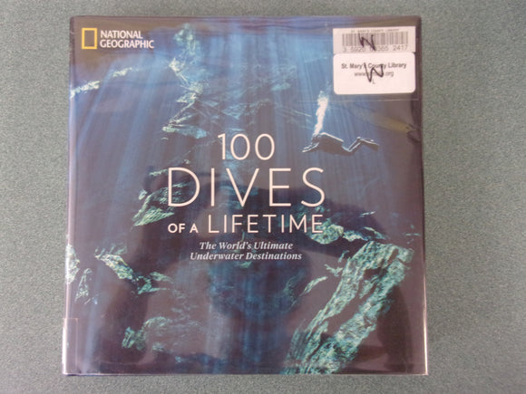 National Geographic's 100 Dives of a Lifetime: The World's Ultimate Underwater Destinations by Carrie Miller and Brian Skerry (Ex-Library HC/DJ)