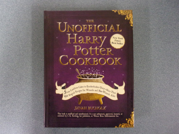 The Unofficial Harry Potter Cookbook: From Cauldron Cakes to Knickerbocker Glory--More Than 150 Magical Recipes for Wizards and Non-Wizards Alike by Dinah Bucholz (HC)