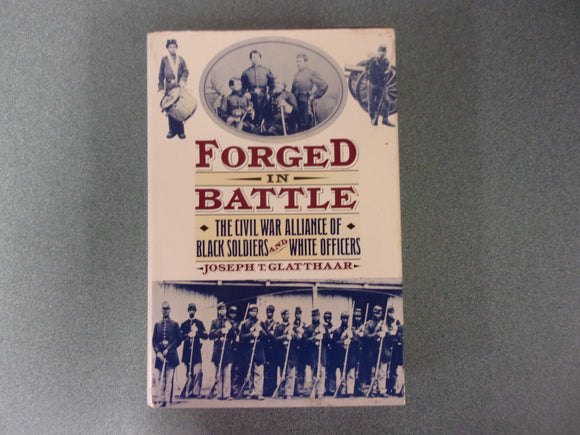 Forged in Battle: The Civil War Alliance of Black Soldiers and White Officers by Joseph T. Glatthaar (HC/DJ)