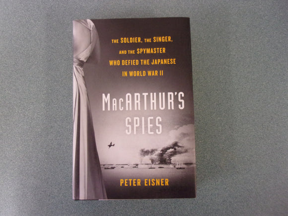 MacArthur's Spies: The Soldier, the Singer, and the Spymaster Who Defied the Japanese in World War II by Peter Eisner (Ex-Library HC/DJ)