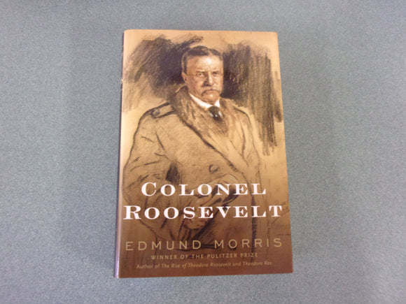 Colonel Roosevelt: Theodore Roosevelt Series Book 3 by Edmund Morris (Trade Paperback)