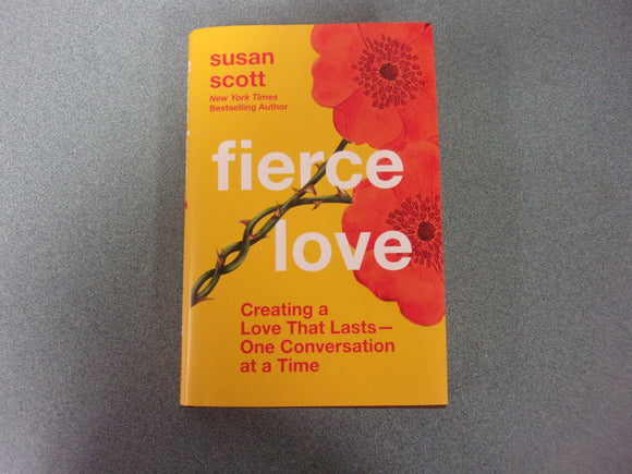 Fierce Love: Creating a Love That Lasts - One Conversation at a Time by Susan Scott (HC/DJ)