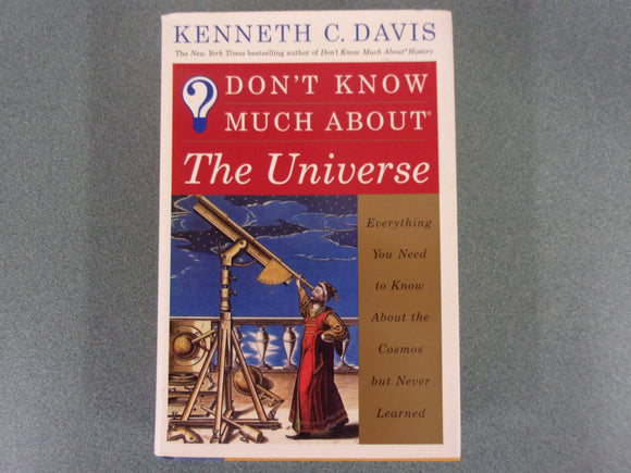 Don't Know Much About the Universe: Everything You Need to Know About Outer Space but Never Learned by Kenneth C Davis (Ex-Library HC/DJ)