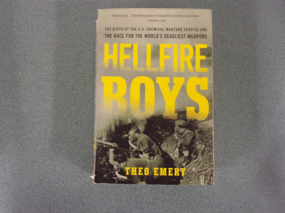 Hellfire Boys: The Birth of the U.S. Chemical Warfare Service and the Race for the World's Deadliest Weapons by Theo Emery (Paperback)