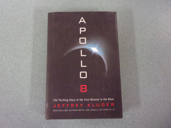 Apollo 8: The Thrilling Story of the First Mission to the Moon by Jeffrey Kluger (Ex-Library HC/DJ)