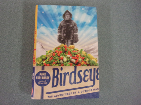 Birdseye: The Adventures of a Curious Man by Mark Kurlansky (HC/DJ)