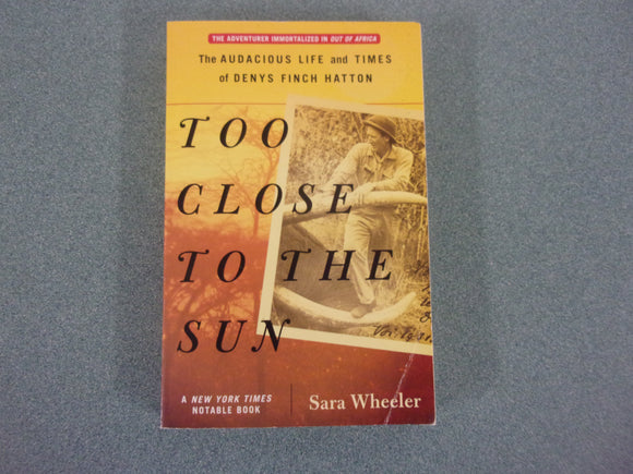 Too Close to the Sun: The Audacious Life and Times of Denys Finch Hatton by Sara Wheeler (Paperback)