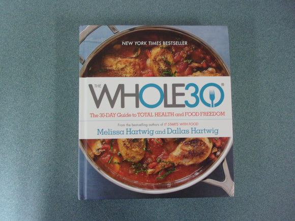 The Whole30: The 30-Day Guide to Total Health and Food Freedom by Melissa Hartwig Urban and Dallas Hartwig (HC)