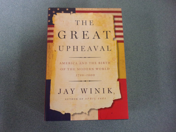 The Great Upheaval: America and the Birth of the Modern World, 1788-1800 by Jay Winik (HC/DJ)