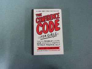 The Confidence Code for Girls: Taking Risks, Messing Up, & Becoming Your Amazingly Imperfect, Totally Powerful Self by Katty Kay, Claire Shipman, and JillEllyn Riley (HC) Like New!