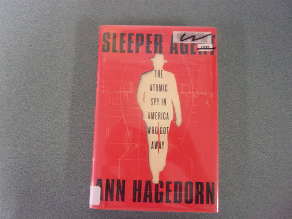 Sleeper Agent: The Atomic Spy in America Who Got Away by Ann Hagedorn (HC/DJ) *This copy not Ex-Library as pictured.