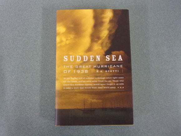 Sudden Sea: The Great New England Hurricane of 1938 by R.A. Scotti (HC/DJ)