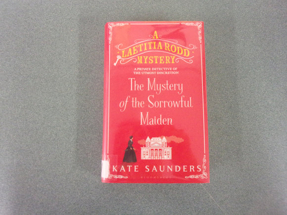 The Mystery of the Sorrowful Maiden: A Laetitia Rodd Mystery, Book 3 by Kate Saunders (Ex-Library HC/DJ)