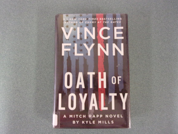 Oath of Loyalty: Mitch Rapp, Book 21 by Vince Flynn and Kyle Mills (HC/DJ)