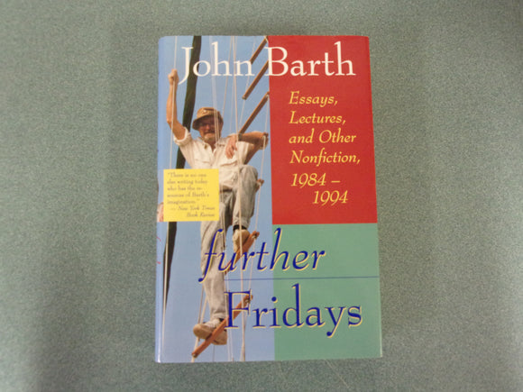 Further Fridays: Essays, Lectures, and Other Nonfiction, 1984-1994 by John Barth (HC/DJ)
