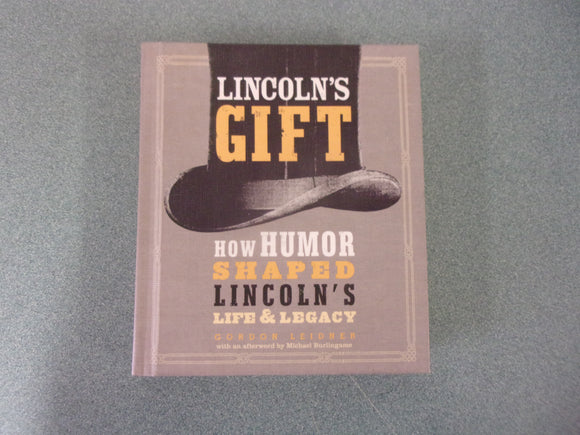 Lincoln's Gift: How Humor Shaped Lincoln's Life and Legacy by Gordon Leidner (HC)