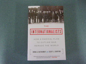 The Internationalists: How a Radical Plan to Outlaw War Remade the World by Oona A. Hathaway and Scott J. Shapiro (Ex-library Paperback) Excellent condition!