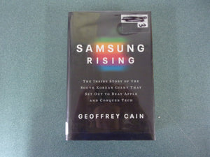 Samsung Rising: The Inside Story of the South Korean Giant That Set Out to Beat Apple and Conquer Tech by Geoffrey Cain (Ex-Library HC/DJ)