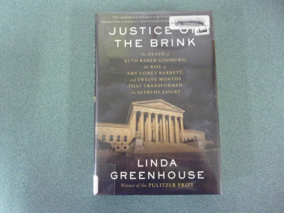 Justice on the Brink: The Death of Ruth Bader Ginsburg, the Rise of Amy Coney Barrett, and Twelve Months That Transformed the Supreme Court by Linda Greenhouse (Ex-Library HC/DJ)