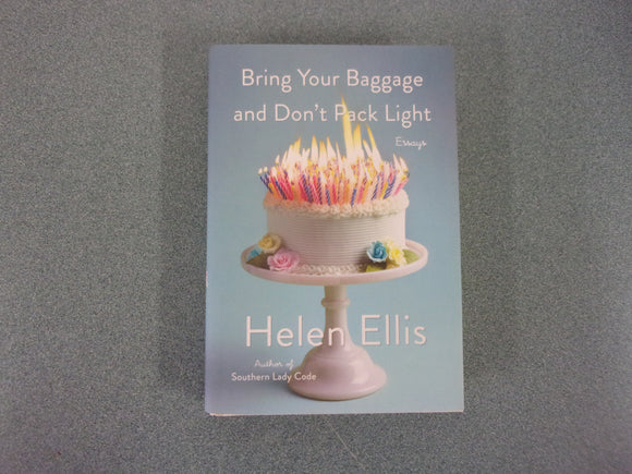 Bring Your Baggage and Don't Pack Light: Essays by Helen Ellis (HC/DJ)