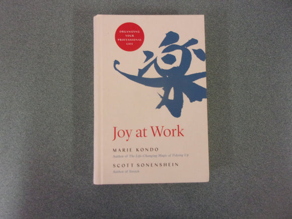 Joy at Work: Organizing Your Professional Life by Marie Kondo & Scott Sonenshein (HC)
