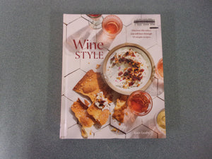 Wine Style: Discover the Wines You Will Love Through 50 Simple Recipes by Kate Leahy (Ex-Library HC)