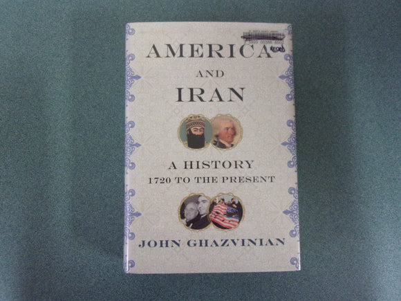 America and Iran: A History, 1720 to the Present by John Ghazvinian (Ex-Library HC/DJ)