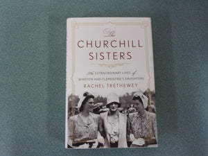 The Churchill Sisters: The Extraordinary Lives of Winston's and Clementine's Daughters by Rachel Trethewey (HC/DJ) Like New!