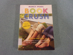 Book Crush: For Kids and Teens--Recommended Reading for Every Mood, Moment, and Interest  by Nancy Pearl (Ex-Library Paperback)