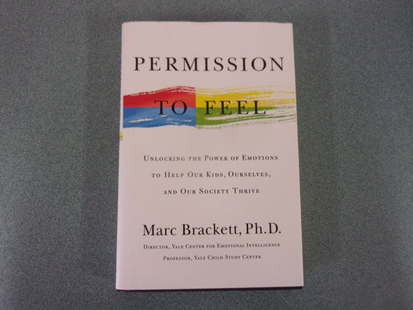 Permission to Feel: Unlocking the Power of Emotions to Help Our Kids, Ourselves, and Our Society Thrive by Marc Brackett (HC/DJ)