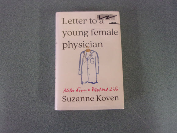 Letter to a Young Female Physician: Notes from a Medical Life by Suzanne Koven (Ex-Library HC/DJ)