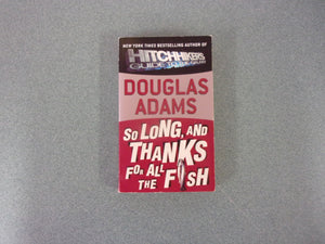 So Long and Thanks For All the Fish: Hitchhiker's Guide to the Galaxy, Book 4 by Douglas Adams (Paperback)