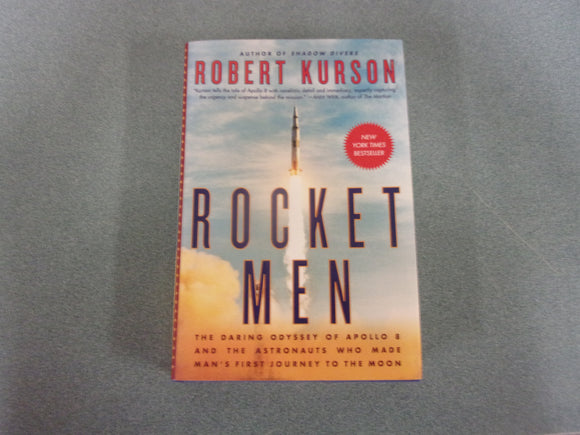 Rocket Men: The Daring Odyssey of Apollo 8 and the Astronauts Who Made Man's First Journey to the Moon by Robert Kurson (Ex-Library HC/DJ)