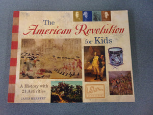 The American Revolution For Kids: A History With 21 Activities by Janis Herbert (Paperback)