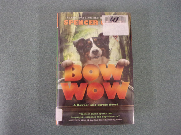 Bow Wow: Bowser and Birdie, Book 3 by Spencer Quinn (Ex-Library HC/DJ)