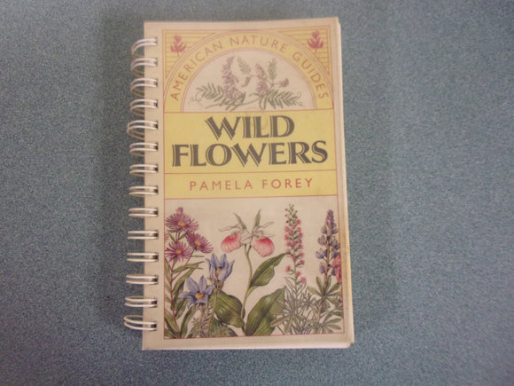 American Nature Guides: Wild Flowers by Pamela Forey (Spiral Paperback)