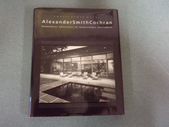 Alexander Smith Cochran: Modernist Architect in Traditional Baltimore by Christopher Weeks (HC/DJ)