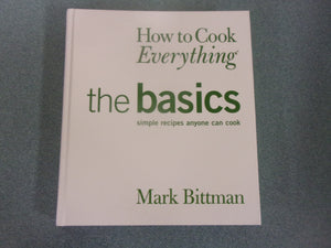How to Cook Everything: The Basics: Simple Recipes Anyone Can Cook by Mark Bittman (HC/DJ)