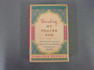 Threading My Prayer Rug: One Woman's Journey from Pakistani Muslim to American Muslim by Sabeeha Rehman (HC/DJ)