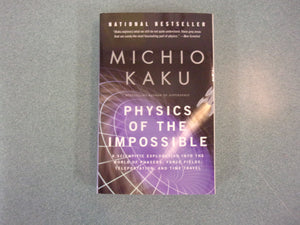 Physics of the Impossible: A Scientific Exploration into the World of Phasers, Force Fields, Teleportation, and Time Travel by Michio Kaku (Trade Paperback)