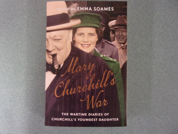 Mary Churchill's War: The Wartime Diaries of Churchill's Youngest Daughter by Emma Soames (Paperback)