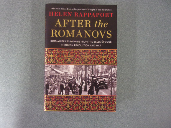 After the Romanovs: Russian Exiles in Paris from the Belle Époque Through Revolution and War by Helen Rappaport (HC/DJ) 2022!