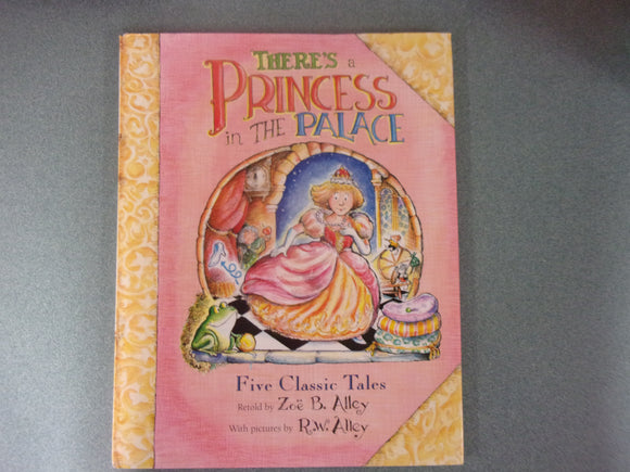 There's a Princess in the Palace: Five Classic Tales Retold by  Zoë B. Alley and R.W. Alley (Oversized HC/DJ)