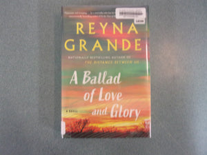 A Ballad Of Love And Glory: A Novel by Reyna Grande (Ex-Library HC/DJ) 2022!