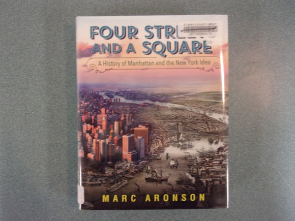 Four Streets And A Square: A History of Manhattan and the New York Idea by Marc Aronson (Ex-Library HC/DJ)