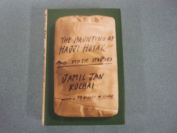 The Haunting of Hajji Hotak and Other Stories by Jamil Jan Kochai (HC/DJ) 2022!